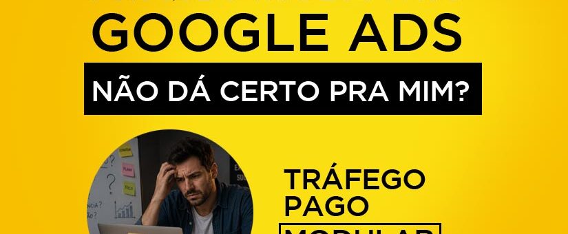 Por que o tráfego pago no Google Ads não dá certo para minha empresa?